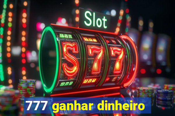 777 ganhar dinheiro